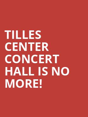 Tilles Center Concert Hall is no more